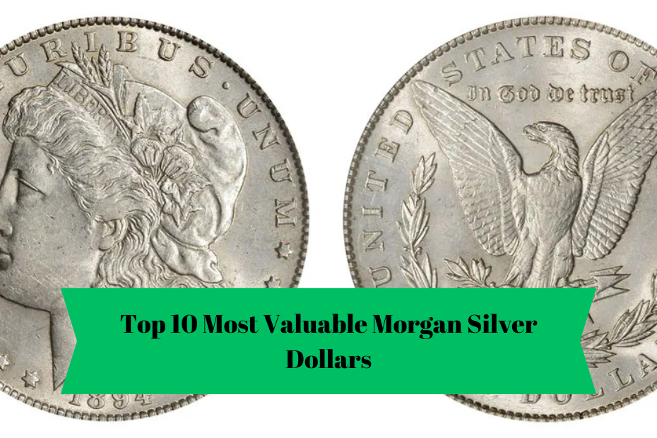 Top 10 Most Valuable Morgan Silver Dollars