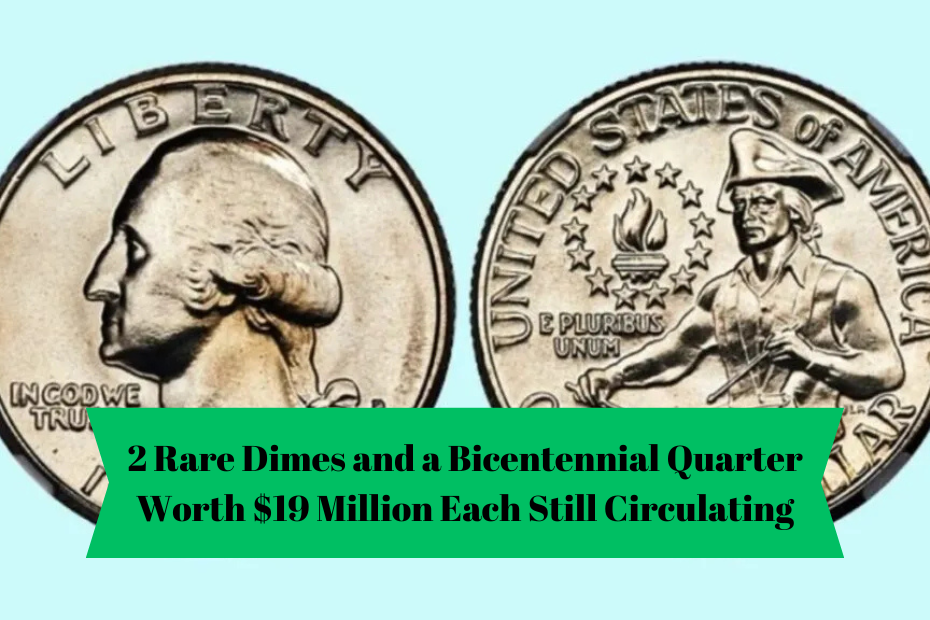 2 Rare Dimes and a Bicentennial Quarter Worth $19 Million Each Still Circulating