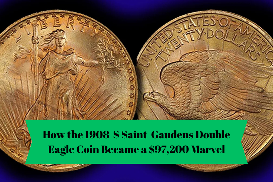 How the 1908-S Saint-Gaudens Double Eagle Coin Became a $97,200 Marvel