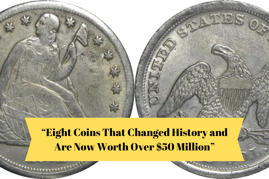 “Eight Coins That Changed History and Are Now Worth Over $50 Million”