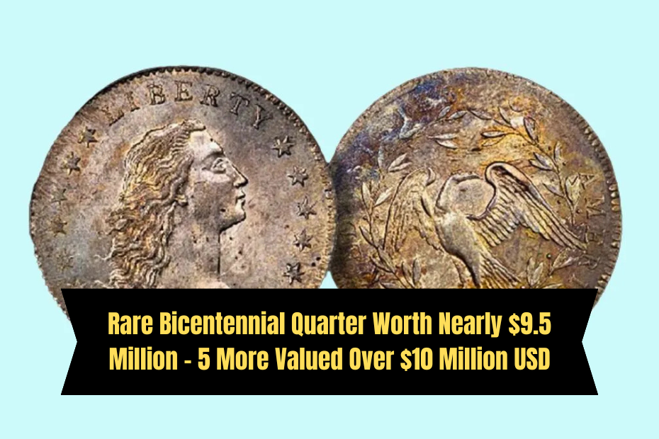 Rare Bicentennial Quarter Worth Nearly $9.5 Million – 5 More Valued Over $10 Million USD