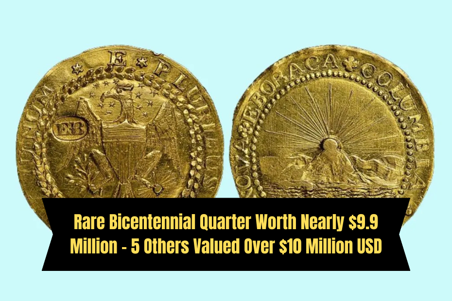 Rare Bicentennial Quarter Worth Nearly $9.9 Million – 5 Others Valued Over $10 Million USD